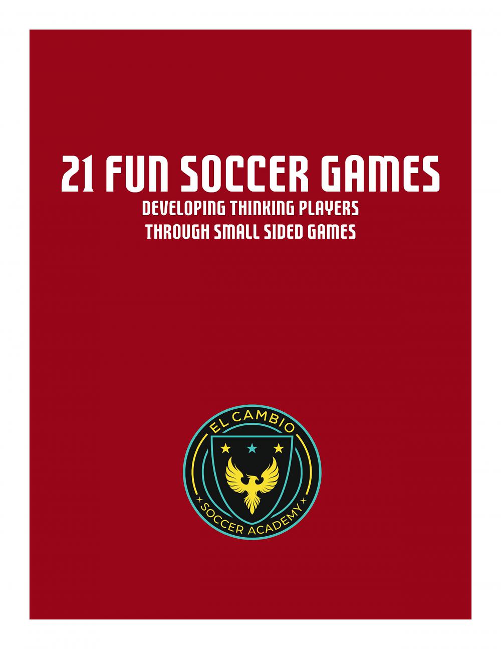 21 Fun Soccer Games - Developing Thinking Players through Small Sided Games (Coach)