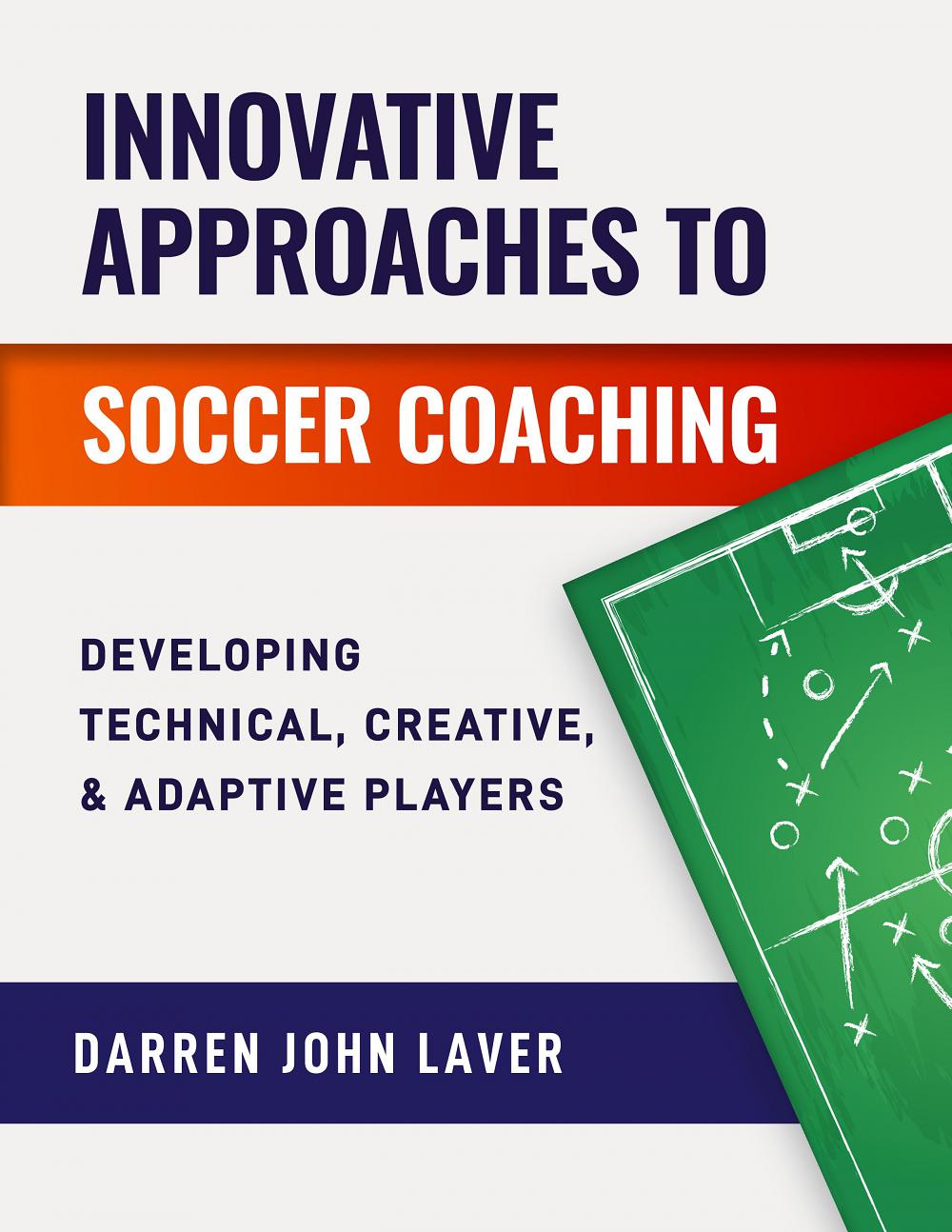 Innovative Approaches to Soccer Coaching: Developing Technical, Creative, and Adaptive Players